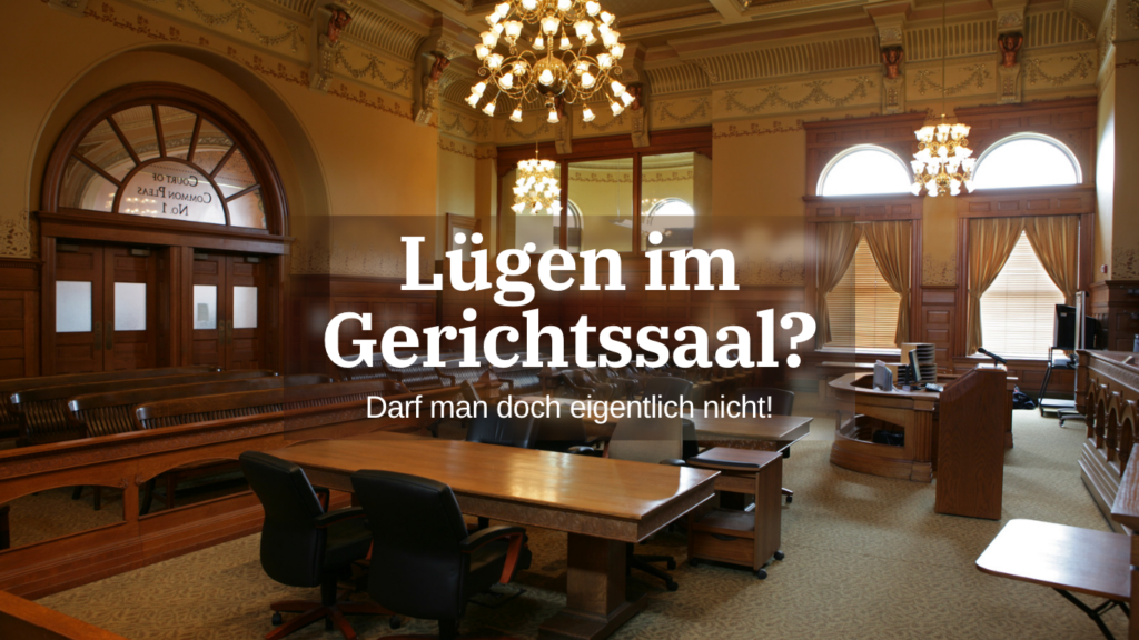 Lügen im Gerichtssaal? Darf man doch eigentlich nicht!