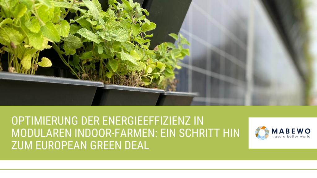 Optimierung der Energieeffizienz in modularen Indoor-Farmen: Ein Schritt hin zum European Green Deal 9 MABEWO AG - Modulare Indoor-Farmen