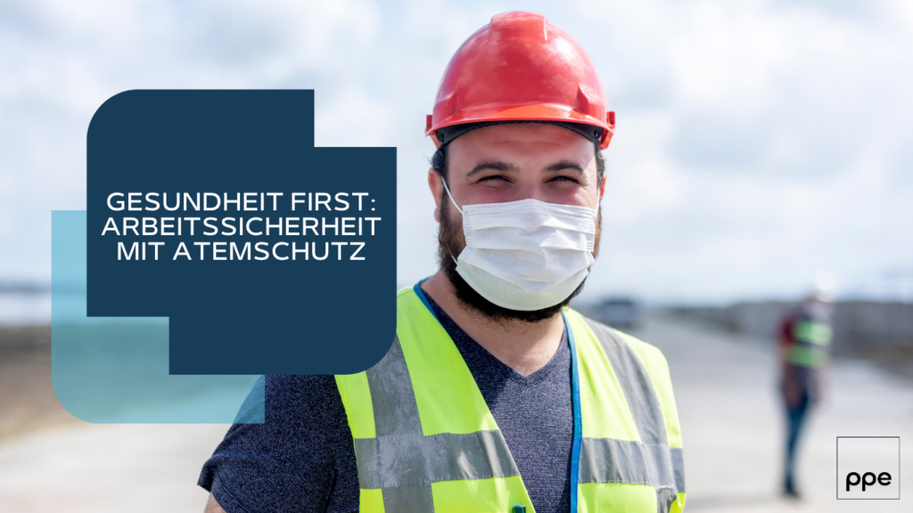 Gesundheit First: Arbeitssicherheit mit Atemschutz 6 PPE Germany - Arbeitssicherheit
