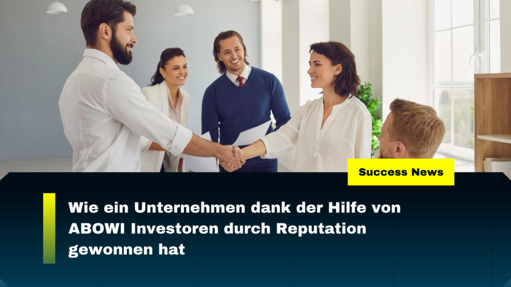 Wie ein Unternehmen dank der Hilfe von ABOWI Investoren durch Reputation gewonnen hat 6 ABOWI - Investor finden