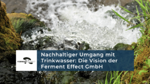 Vision von Ferment Effect GmbH mit sauberen Trinkwasser
