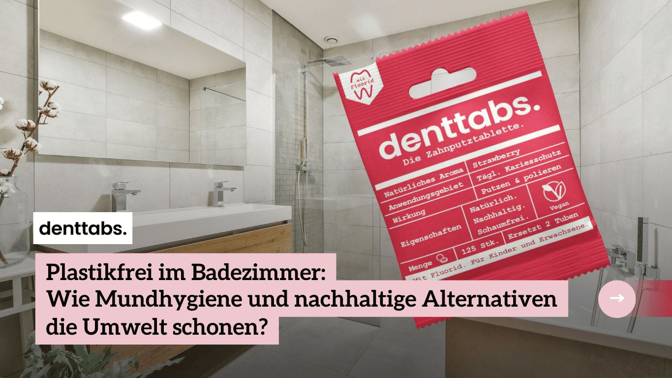 Plastikfrei im Badezimmer - Denttabs