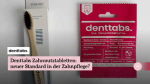 Denttabs Zahnputztabletten als neuer Standard