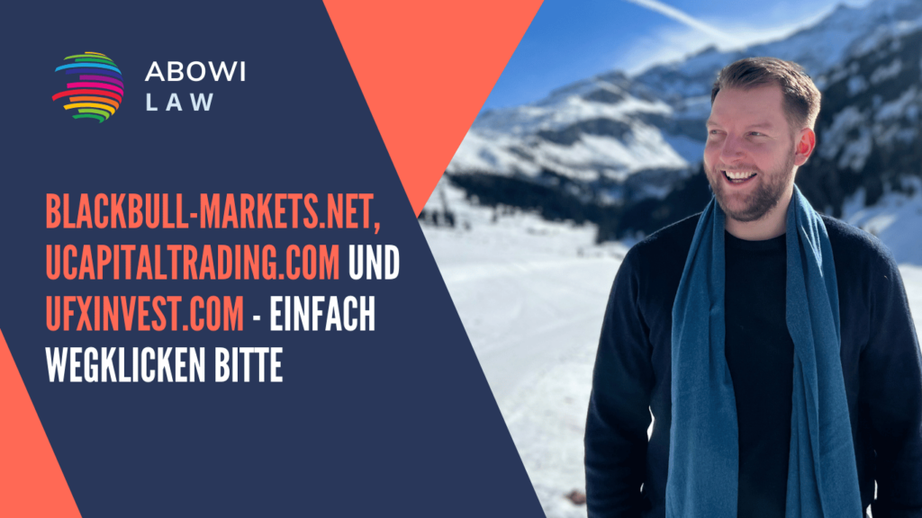 blackbull-markets.net, ucapitaltrading.com und ufxinvest.com - einfach wegklicken bitte - ABOWI Law