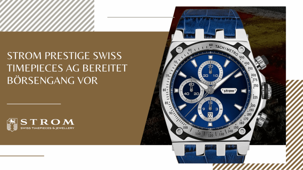 BÖRSENNOTIZ – Mai 2025 Strom Prestige Swiss Timepieces AG bereitet Börsengang vor