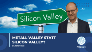 Metall Valley statt Silicon Valley? - Augeon AG
