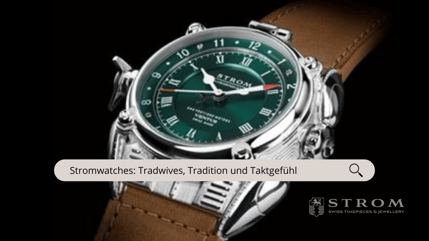 Stromwatches- Tradition und Taktgefühl