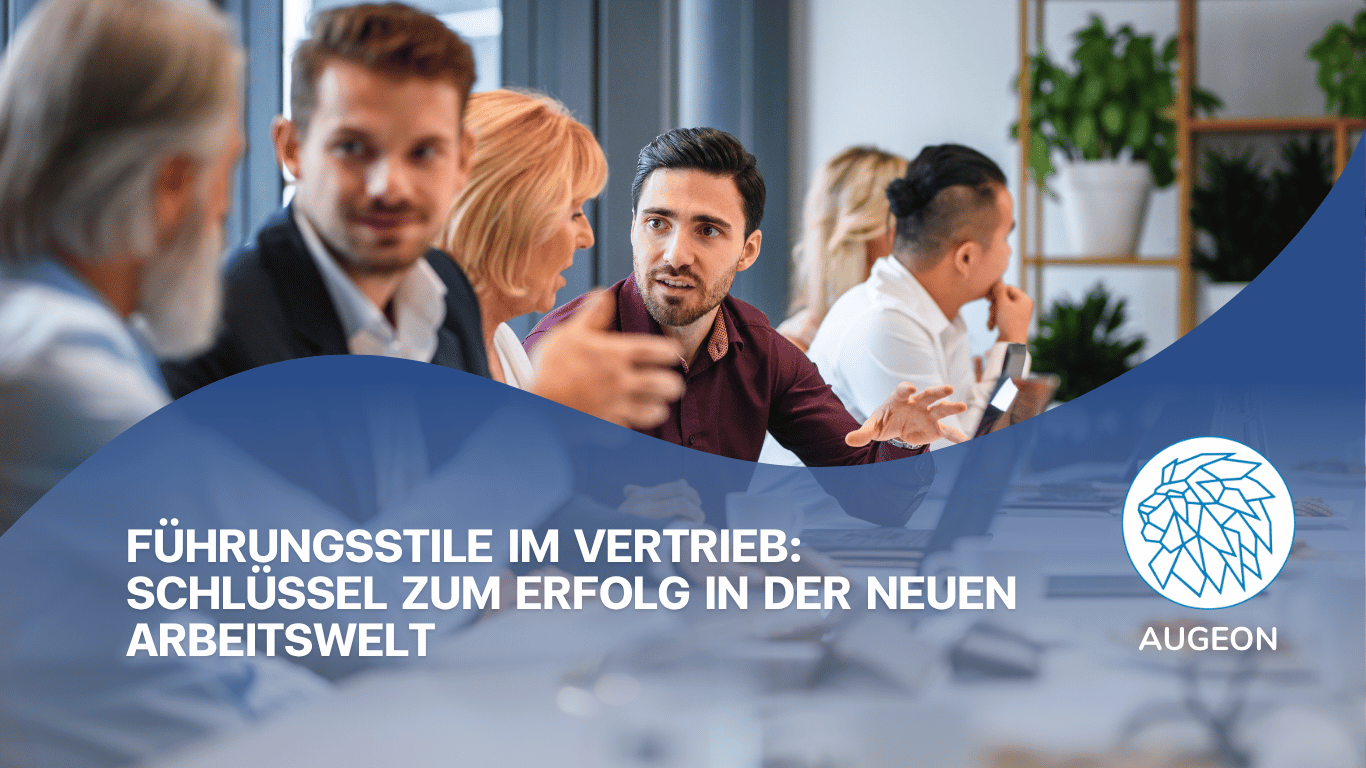 Führungsstile im Vertrieb- Schlüssel zum Erfolg in der neuen Arbeitswelt - Augeon AG