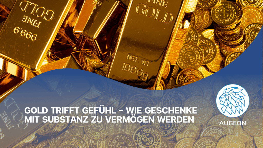Gold trifft Gefühl – Wie Geschenke mit Substanz zu Vermögen werden - Augeon AG