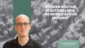 Steuern digitale Stadtzwillinge die Mobilität von morgen? - Dr Andreas Krensel