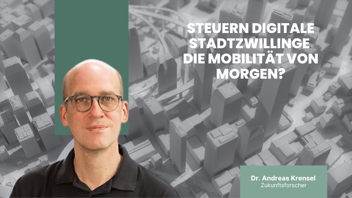 Steuern digitale Stadtzwillinge die Mobilität von morgen? - Dr Andreas Krensel