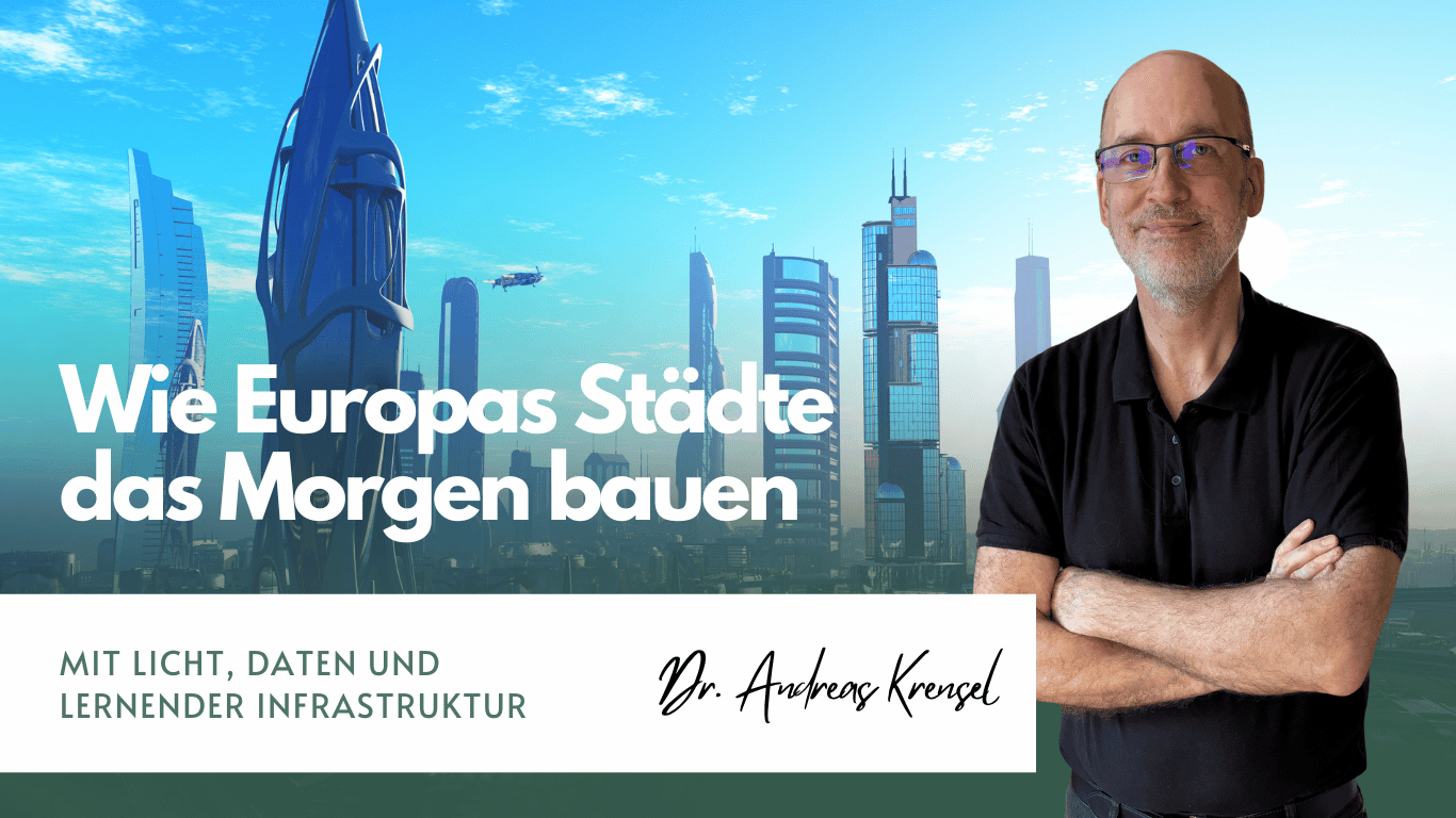 Morgenstadt jetzt- Wie Europas Städte das Morgen bauen – mit Licht, Daten und lernender Infrastruktur - Eyroq