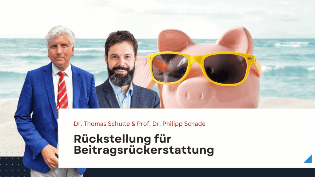 Rückstellung für Beitragsrückerstattung – Sparschwein oder Blackbox? - Dr. Schulte und Prof. Schade
