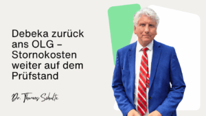 Debeka zurück ans OLG – Stornokosten weiter auf dem Prüfstand - Dr Thomas Schulte