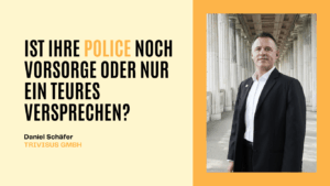 Ist Ihre Police noch Vorsorge oder nur ein teures Versprechen - Trivisus GmbH