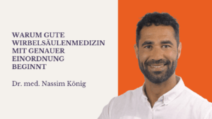 Gute Wirbelsäulenmedizin mit genauer Einordnung - Dr. med Nassim König