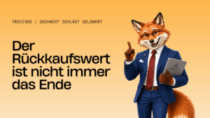 Der Rückkaufswert ist nicht immer das Ende - Trivisus GmbH