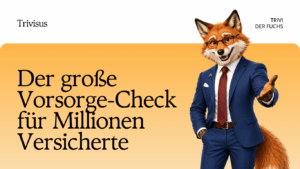 Der große Vorsorge-Check für Millionen Versicherte - Trivisus GmbH