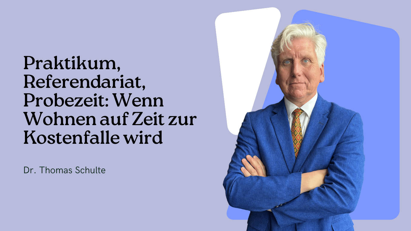 Praktikum, Referendariat, Probezeit - Wenn Wohnen auf Zeit zur Kostenfalle wird - Dr Thomas Schulte