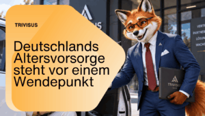 Deutschlands Altersvorsorge steht vor einem Wendepunkt - Trivisus GmbH