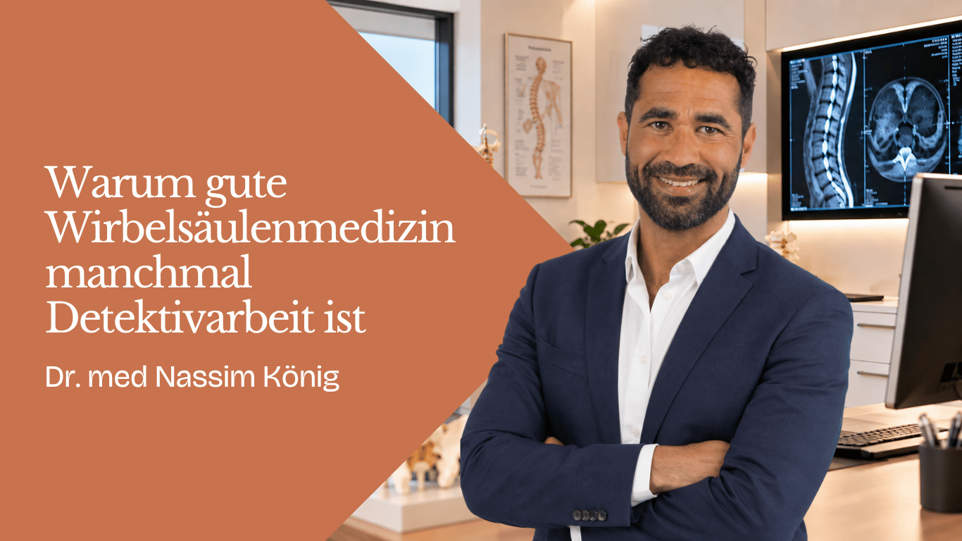 Warum gute Wirbelsäulenmedizin manchmal Detektivarbeit ist - Dr Nassim König
